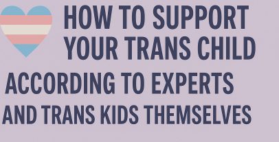 Jak podpořit své trans dítě, podle odborníků a samotných trans dětí