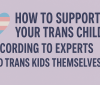 Jak podpořit své trans dítě, podle odborníků a samotných trans dětí